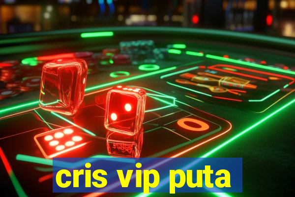 cris vip puta